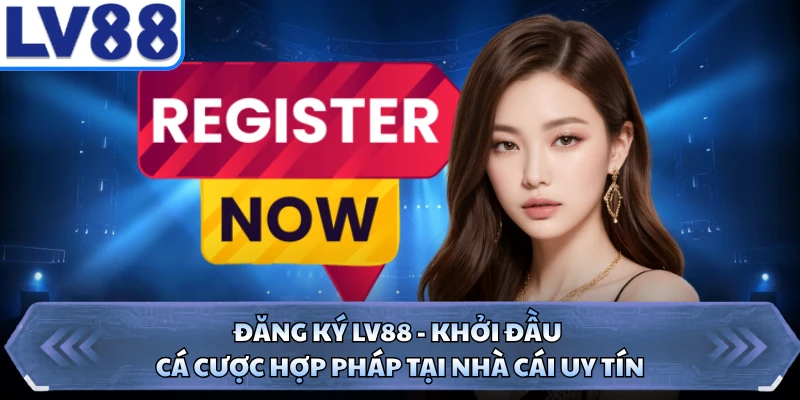 Đăng Ký LV88 - Khởi Đầu Cá Cược Hợp Pháp Tại Nhà Cái Uy Tín